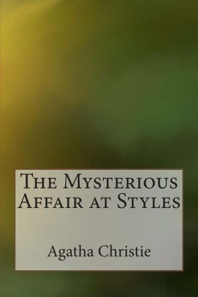 The Mysterious Affair at Styles - Agatha Christie - Boeken - Createspace - 9781497584549 - 14 april 2014