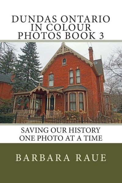 Cover for Mrs Barbara Raue · Dundas Ontario in Colour Photos Book 3: Saving Our History One Photo at a Time (Paperback Book) (2014)