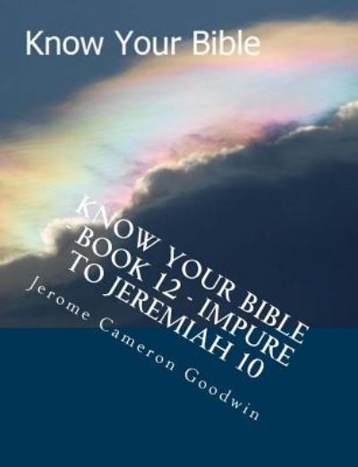 Cover for Mr Jerome Cameron Goodwin · Know Your Bible - Book 12 - Impure to Jeremiah 10: Know Your Bible Series (Taschenbuch) (2007)