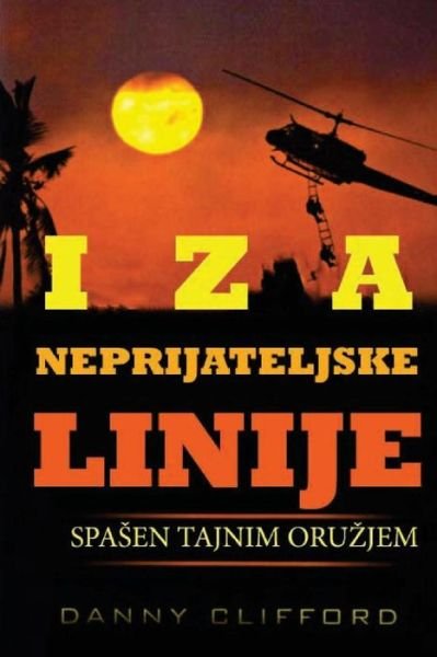 Cover for Danny Clifford · Iza Neprijateljske Linije Spa?en Tajnim Oru?jem - Serbian (Paperback Book) (2014)