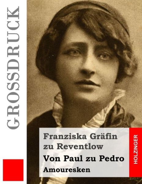 Cover for Franziska Grafin Zu Reventlow · Von Paul Zu Pedro (Grossdruck): Amouresken (Paperback Book) (2014)