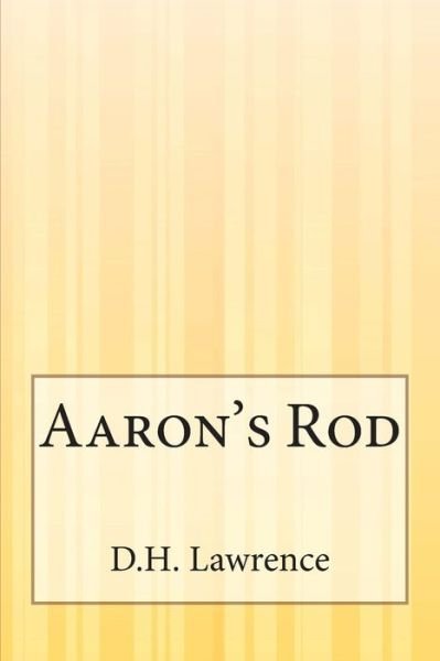 Aaron's Rod - D H Lawrence - Books - Createspace - 9781503146549 - November 14, 2014