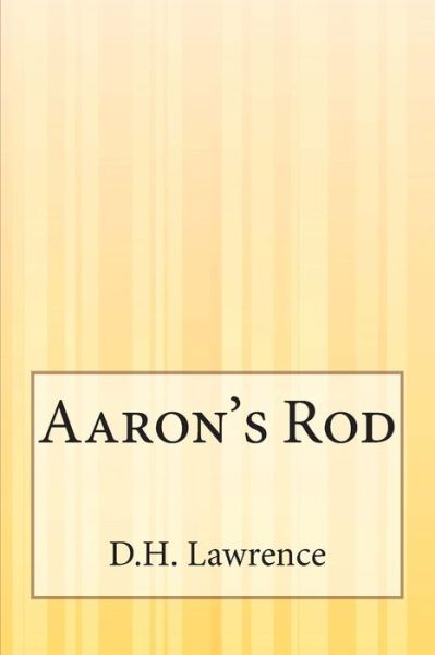 Aaron's Rod - D H Lawrence - Books - Createspace - 9781503146549 - November 14, 2014