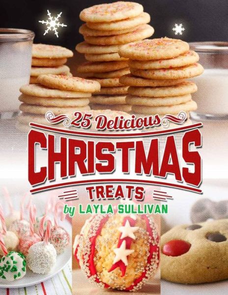 Cover for Layla Sullivan · Delicious Christmas Treats: Includes 25 Recipes (Paperback Book) (2014)