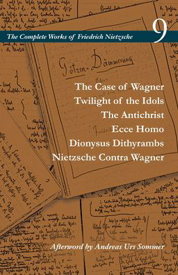 The Case of Wagner / Twilight of the Idols / The Antichrist / Ecce Homo / Dionysus Dithyrambs / Nietzsche Contra Wagner: Volume 9 - The Complete Works of Friedrich Nietzsche - Friedrich Nietzsche - Bøger - Stanford University Press - 9781503612549 - 26. januar 2021