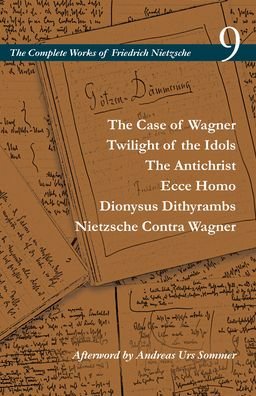Cover for Friedrich Nietzsche · The Case of Wagner / Twilight of the Idols / The Antichrist / Ecce Homo / Dionysus Dithyrambs / Nietzsche Contra Wagner: Volume 9 - The Complete Works of Friedrich Nietzsche (Paperback Book) (2021)
