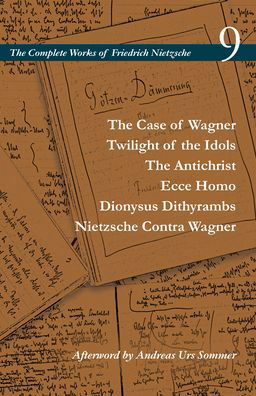 Cover for Friedrich Nietzsche · The Case of Wagner / Twilight of the Idols / The Antichrist / Ecce Homo / Dionysus Dithyrambs / Nietzsche Contra Wagner: Volume 9 - The Complete Works of Friedrich Nietzsche (Taschenbuch) (2021)