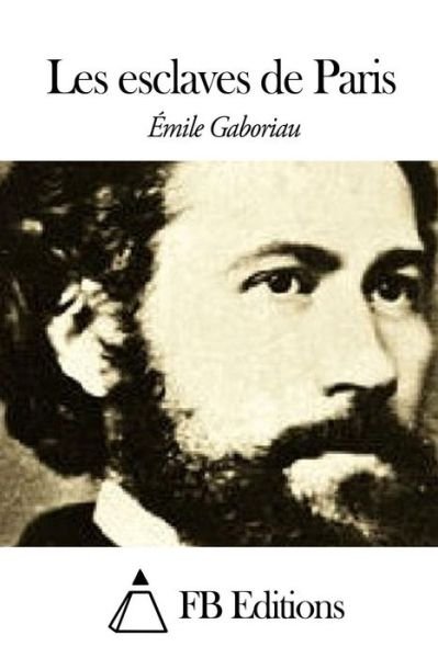 Cover for Emile Gaboriau · Les Esclaves De Paris (Paperback Book) (2015)