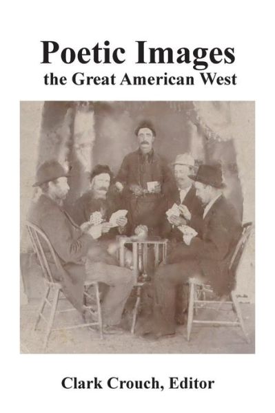 Cover for Clark Crouch · Poetic Images: the Great American West (Paperback Book) (2015)