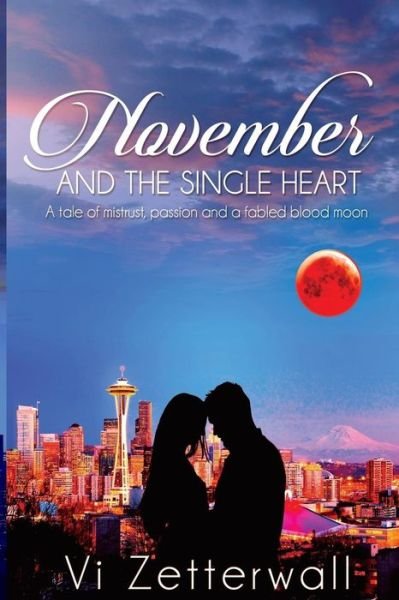 Cover for Vi Zetterwall · November and the Single Heart: a Tale of Mistrust, Passion and a Fabled Blood Moon (Paperback Book) (2015)
