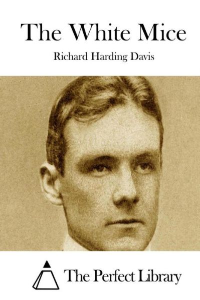 The White Mice - Richard Harding Davis - Bøger - Createspace - 9781511727549 - 14. april 2015