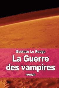 Cover for Gustave Le Rouge · La Guerre Des Vampires (Paperback Book) (2015)