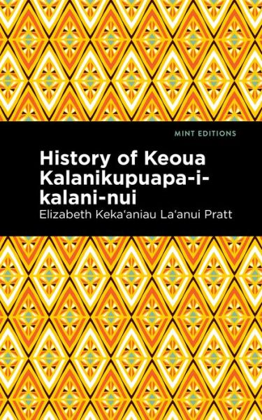 Cover for Elizabeth Kekaaniau La'anui Pratt · History of Keoua Kalanikupuapa-i-kalani-nui: Father of Hawaiian Kings - Mint Editions (Hawaiian Library) (Paperback Book) (2021)