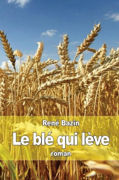 Cover for Rene Bazin · Le Ble Qui Leve (Paperback Book) (2015)