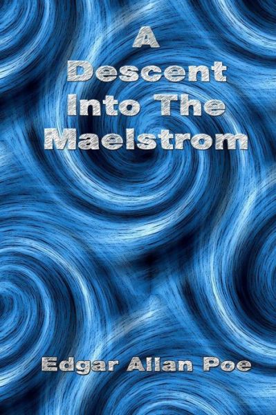 A Descent into the Maelstrom - Edgar Allan Poe - Books - Createspace - 9781514784549 - July 1, 2015