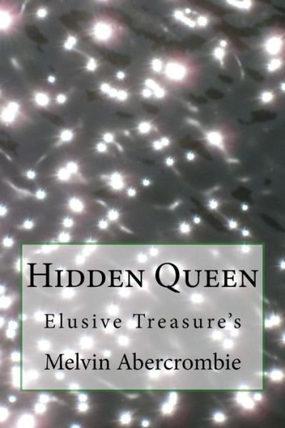 Hidden Queen: Elusive Treasure's - Rev Melvin L Abercrombie - Kirjat - Createspace - 9781516850549 - tiistai 11. elokuuta 2015