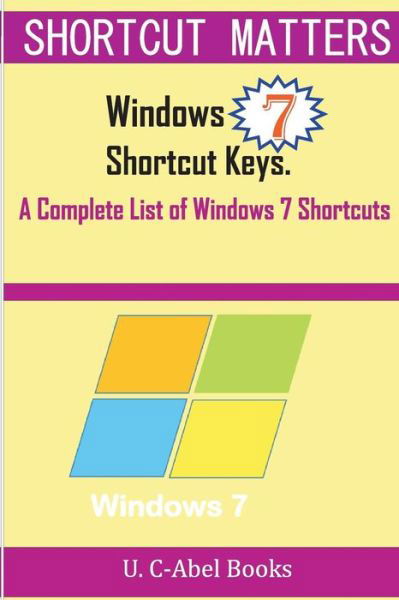 Windows 7 Shortcut Keys: a Complete List of Windows 7 Shortcuts - U C-abel Books - Böcker - Createspace - 9781516863549 - 12 augusti 2015