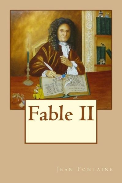 Fable II - Jean De La Fontaine - Livros - Createspace Independent Publishing Platf - 9781518801549 - 27 de outubro de 2015