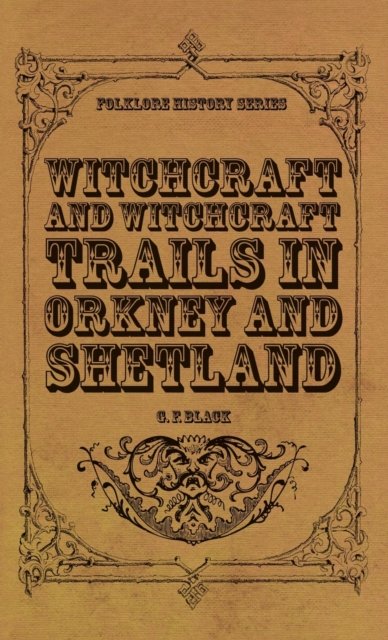 Cover for G F Black · Witchcraft and Witchcraft Trials in Orkney and Shetland (Folklore History Series) - Folklore History (Gebundenes Buch) (2022)
