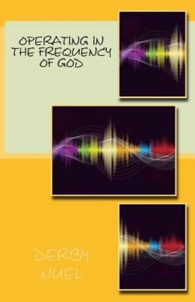 Operating in the frequency of God - Derby Nuel - Książki - Createspace Independent Publishing Platf - 9781530441549 - 7 marca 2016