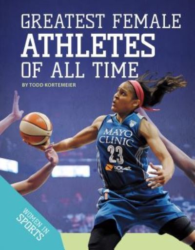 Greatest Female Athletes of All Time - Todd Kortemeier - Books - ABDO Publishing Co - 9781532111549 - September 1, 2017