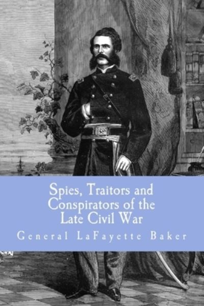 Cover for La Fayette Baker · Spies, Traitors and Conspirators of the Late Civil War (Paperback Bog)