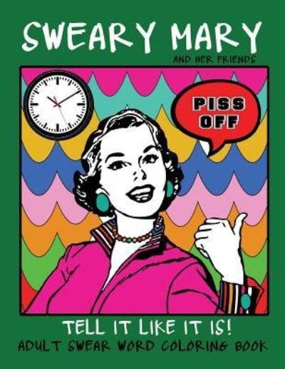 Cover for Swear Words Coloring Books · Adult Swear Word Coloring Book : Sweary Mary And Her Friends Tell it Like It Is! 44 Vintage Coloring Book Pages For Relaxation &amp; Stress Relief (Taschenbuch) (2016)