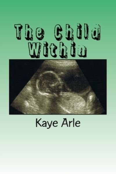 Cover for Kaye Arle · The Child Within (Paperback Book) (2016)
