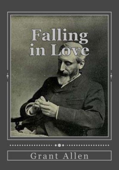 Falling in Love - Grant Allen - Books - Createspace Independent Publishing Platf - 9781537046549 - August 16, 2016