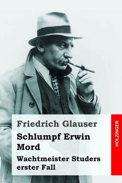 Schlumpf Erwin Mord - Friedrich Glauser - Livros - Createspace Independent Publishing Platf - 9781537471549 - 4 de setembro de 2016