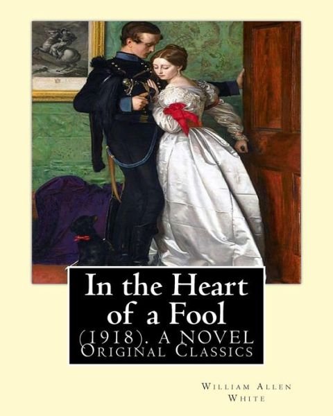 Cover for William Allen White · In the Heart of a Fool (1918). By (Paperback Book) (2016)