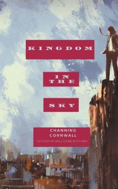 Cover for Channing H Cornwall · Kingdom in the Sky (Paperback Book) (2017)