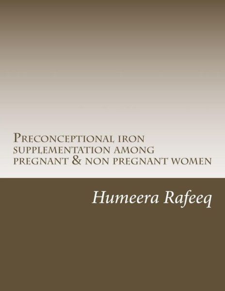 Cover for Humeera Rafeeq · Preconceptional Iron Supplementation Among Pregnant &amp; Non Pregnant Women (Taschenbuch) (2017)