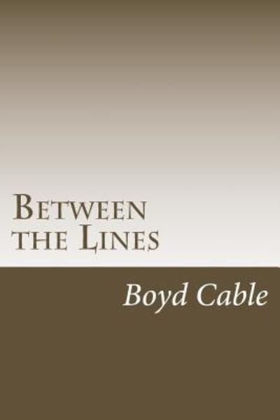 Between the Lines - Boyd Cable - Livros - Createspace Independent Publishing Platf - 9781547003549 - 29 de maio de 2017