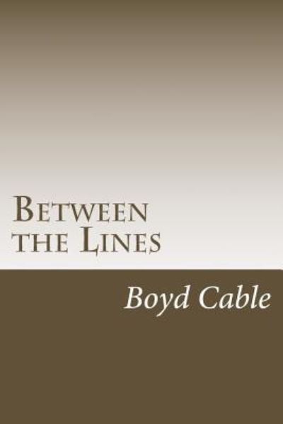 Between the Lines - Boyd Cable - Books - Createspace Independent Publishing Platf - 9781547003549 - May 29, 2017