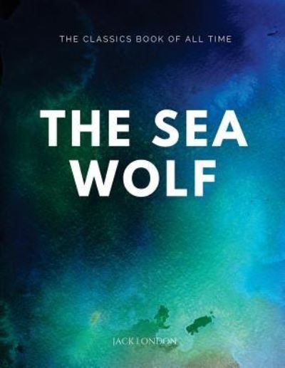 The Sea Wolf - Jack London - Books - Createspace Independent Publishing Platf - 9781547087549 - June 2, 2017