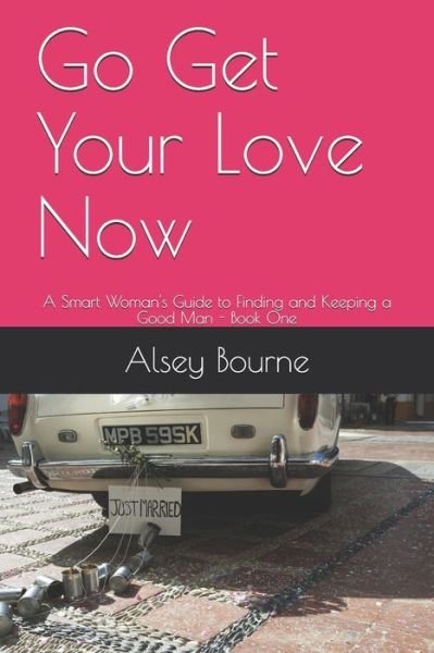 Cover for Alsey Bourne · Go Get Your Love Now (Pocketbok) (2020)