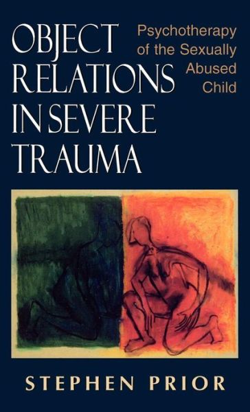 Cover for Stephen Prior · Object Relations in Severe Trauma: Psychotherapy of the Sexually Abused Child (Inbunden Bok) (1996)