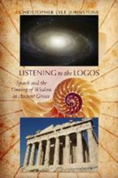 Cover for Christopher Lyle Johnstone · Listening to the Logos: Speech and the Coming of Wisdom in Ancient Greece - Studies in Rhetoric / Communication (Hardcover Book) (2009)