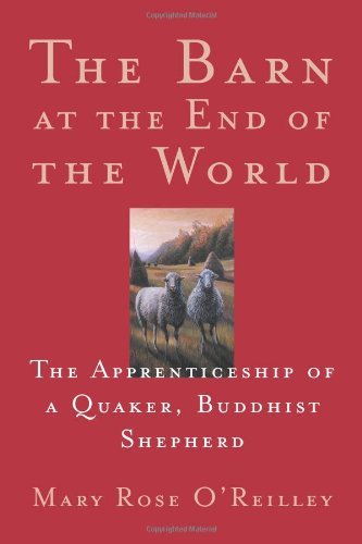 Cover for Mary Rose O'reilley · The Barn at the End of the World: the Apprenticeship of a Quaker, Buddhist Shepherd (Paperback Book) [First Trade Paper edition] (2001)