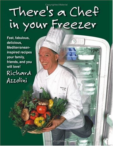 Cover for Richard Azzolini · There's a Chef in Your Freezer: Fast, Fabulous, Delicious, Mediterranean-inspired Recipes Your Family, Friends, and You Will Love (Paperback Book) (2001)