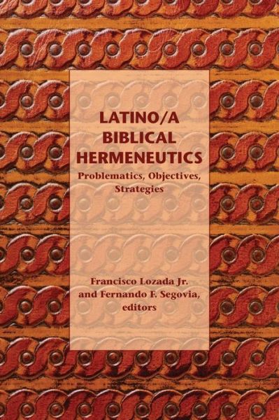 Cover for Lozada, Francisco, Jr. · Latino/a Biblical Hermeneutics: Problematics, Objectives, Strategies (Paperback Book) (2014)