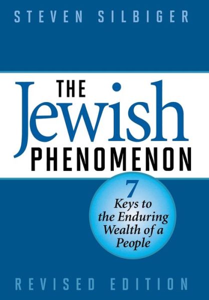 Cover for Steven Silbiger · The Jewish Phenomenon: Seven Keys to the Enduring Wealth of a People (Hardcover Book) [Revised edition] (2010)
