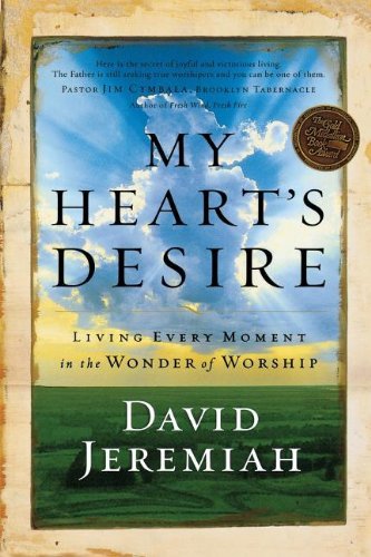 Cover for Dr. David Jeremiah · My Heart's Desire: Living Every Moment in the Wonder of Worship (Paperback Book) (2004)