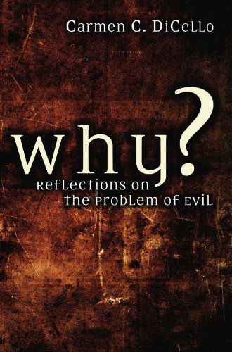 Cover for Carmen C. Dicello · Why?: Reflections on the Problem of Evil (Paperback Book) (2007)