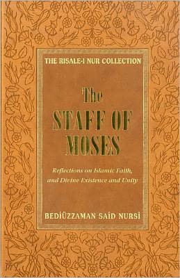 Cover for Bediuzzaman Said Nursi · The Staff of Moses: Reflections of Islamic Belief, and Divine Existence and Unity (Hardcover Book) (2011)