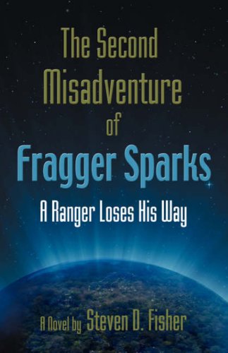 The Second Misadventure of Fragger Sparks: a Ranger Loses His Way - Steven D. Fisher - Books - Booklocker.com, Inc. - 9781601453549 - December 6, 2007