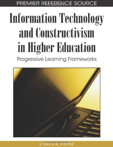Cover for Carla R. Payne · Information Technology and Constructivism in Higher Education: Progressive Learning Frameworks (Premier Reference Source) (Gebundenes Buch) (2009)