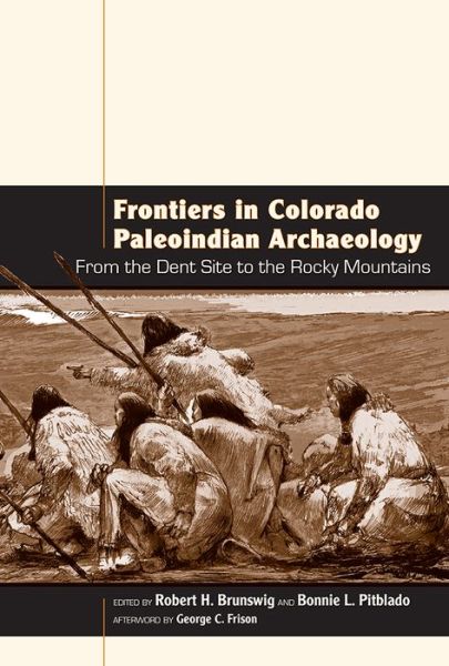 Cover for Robert H Brunswig · Frontiers in Colorado Paleoindian Archaeology: From the Dent Site to the Rocky Mountains (Paperback Book) (2014)