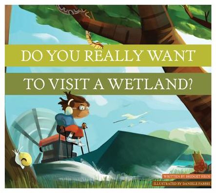 Do You Really Want to Visit a Wetland? - Bridget Heos - Books - Amicus - 9781607534549 - August 1, 2014